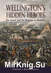 Wellingtons Hidden Heroes: The Dutch and the Belgians at Waterloo