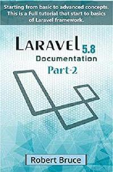 Laravel Documentation 5.8 Part-1: Learn Laravel in simple and easy steps starting from basic to advanced concepts