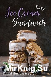 Easy Ice Cream Sandwiches: The Best and Creamiest Recipes to Make at Home