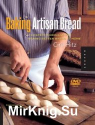 Baking Artisan Bread: 10 Expert Formulas for Baking Better Bread at Home