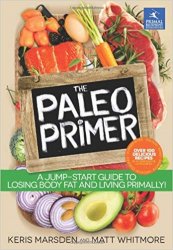 The Paleo Primer: A Jump-Start Guide to Losing Body Fat and Living Primally