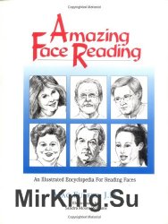 Amazing Face Reading: An Illustrated Encyclopedia For Reading Faces