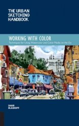 The Urban Sketching Handbook: Working with Color