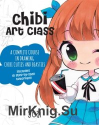 Chibi Art Class: A Complete Course in Drawing Chibi Cuties and Beasties