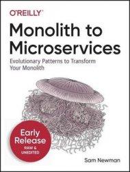 Monolith to Microservices: Evolutionary Patterns to Transform Your Monolith (Second Early Release)