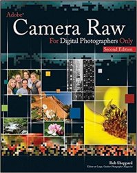 Adobe Camera Raw For Digital Photographers Only, 2nd Edition