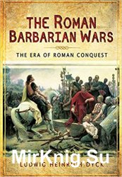 The Roman Barbarian Wars: The Era of Roman Conquest