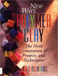 New Ways with Polymer Clay: The Next Generation of Projects and Techniques