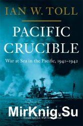 Pacific Crucible: War at Sea in the Pacific, 1941-1942