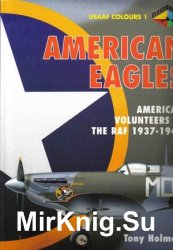 American Eagles, Volume 1: American Volunteers, The RAF, 1937-1943 (USAAF Colours)