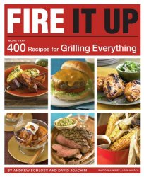 Fire It Up: 400 Recipes for Grilling Everything