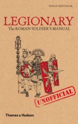 Legionary: The Roman Soldier's (Unofficial) Manual