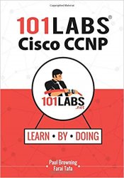 101 Labs - Cisco CCNP: Hands-on Practical Labs for the SWITCH, ROUTE and TSHOOT Exams