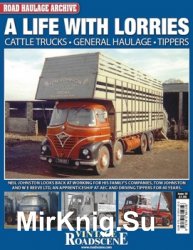 A life with Lorries. Cattle Trucks, General Haulage, Tippers (Road Haulage Archive  10)