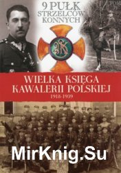 9 Pulk Strzelcow Konnych (Wielka Ksiega Kawalerii Polskiej 1918-1939 Tom 39)