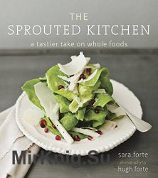 The Sprouted Kitchen: A Tastier Take on Whole Foods