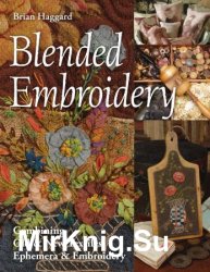 Blended Embroidery: Combining Old & New Textiles, Ephemera & Embroidery