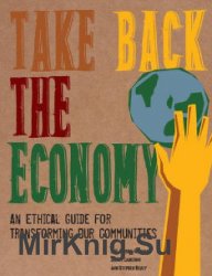 Take Back the Economy: An Ethical Guide for Transforming Our Communities