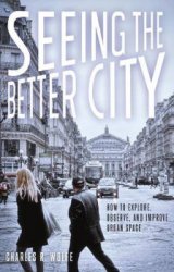 Seeing the Better City: How to Explore, Observe, and Improve Urban Space