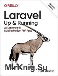 Laravel: Up & Running: A Framework for Building Modern PHP Apps 2nd Edition