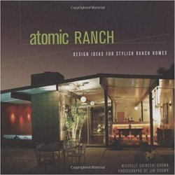 Atomic Ranch: Design Ideas for Stylish Ranch Homes