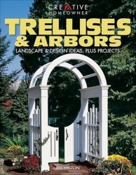 Trellises & Arbors: Landscape & Design Ideas, Plus Projects