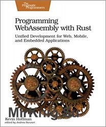 Programming WebAssembly with Rust: Unified Development for Web, Mobile, and Embedded Applications