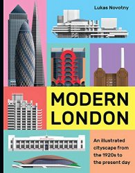 Modern London: An illustrated tour of London's cityscape from the 1920s to the present day