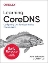 Learning CoreDNS (Early Release)
