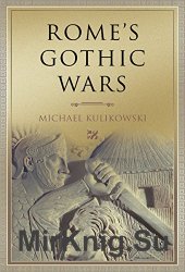 Rome's Gothic Wars: From the Third Century to Alaric (Key Conflicts of Classical Antiquity)