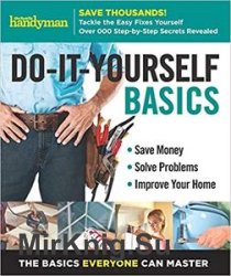 Family Handyman Do-It-Yourself Basics Volume 2: Save Money, Solve Problems, Improve Your Home