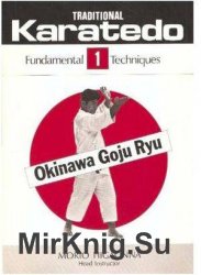 Traditional Karate-Do: Okinawa Goju Ryu, Vol. 1: The Fundamental Techniques