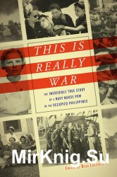 This Is Really War: The Incredible True Story of a Navy Nurse POW in the Occupied Philippines