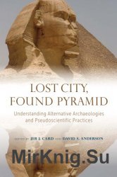 Lost City, Found Pyramid: Understanding Alternative Archaeologies and Pseudoscientific Practices