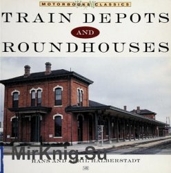Train Depots and Roundhouses (Motorbooks Classics)
