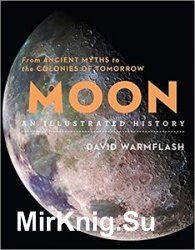 Moon: An Illustrated History: From Ancient Myths to the Colonies of Tomorrow