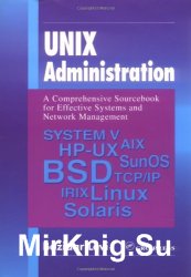 UNIX Administration: A Comprehensive Sourcebook for Effective Systems and Network Management