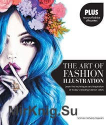 The Art of Fashion Illustration: Learn the techniques and inspirations of today's leading fashion artists