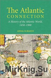 The Atlantic Connection: A History of the Atlantic World, 1450-1900