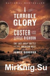 A Terrible Glory: Custer and the Little Bighorn: the Last Great Battle of the American West
