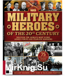 Military Heroes of the 20th Century (History Of War 1st Edition 2019)