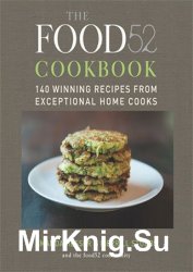 The Food52 Cookbook, Volume 1: 140 Winning Recipes from Exceptional Home Cooks