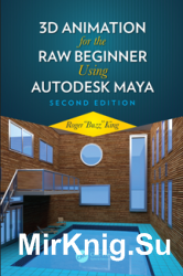3D Animation for the Raw Beginner Using Autodesk Maya Second Edition