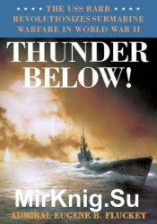 Thunder Below!: The USS Barb Revolutionizes Submarine Warfare in World War II