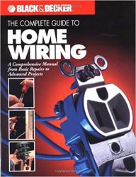 The Complete Guide to Home Wiring: A Comprehensive Manual, from Basic Repairs to Advanced Projects
