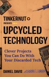 Upcycled Technology: Clever Projects You Can Do With Your Discarded Tech