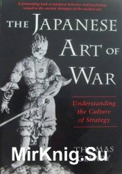 The Japanese Art of War: Understanding the Culture of Strategy