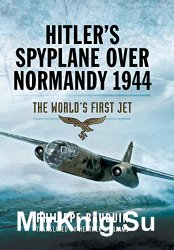 Hitler's Spyplane Over Normandy 1944: The World's First Jet