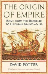 The Origin of Empire: Rome from the Republic to Hadrian (264 BC - AD 138)