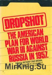 Dropshot: The American Plan for World War III against Russia in 1957